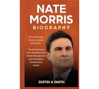 Nate Morris Biography: From Kentucky Roots to Global Innovation - The Entrepreneur Who Revolutionized Waste Management and Champions Conservative Values