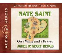 Nate Saint: On a Wing and a Prayer (Audiobook) (Christian Heroes: Then & Now) (Christian Heroes Heroes of History) by Janet Benge (2013-02-28)