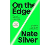 On the Edge: The Art of Risking Everything by Nate Silver