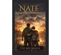 Nate & The Dragon Slayer: A Courageous Adventure About Facing Fear, Fighting Dragons, and Becoming a Hero