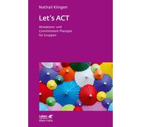 Nathali Klingen Let`s ACT (Leben Lernen, Bd. 327): Akzeptanz- und Co (Tascabile)