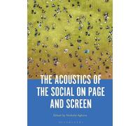 Nathalie Aghoro The Acoustics of the Social on Page and Screen (Tascabile)