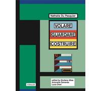 Nathalie Du Pasquier. Volare guardare costruire. [English edition]