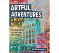 Nathalie Kalbach Artful Adventures in Mixed Media (Tascabile)