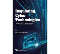 Nathalie Rebe Regulating Cyber Technologies: Privacy Vs Secur (Copertina rigida)