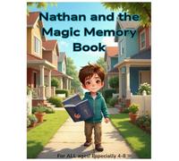 Nathan and the Magic Memory Book: A Heartwarming Childs Tale of Friendship, Adventure, and the Magic of Remembering
