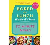 Nathan Anthony Bored of Lunch Healthy Air Fryer: 30 Minute Me (Copertina rigida)