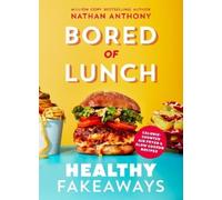 Nathan Anthony Bored of Lunch: Healthy Fakeaways (Copertina rigida)