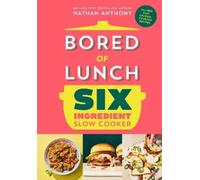 Nathan Anthony Bored of Lunch Six Ingredient Slow Cooker (Copertina rigida)