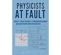 Physicists at Fault: Why you don't understand quantum mechanics, yet