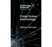 Nathan Ashman Crime Fiction and Ecology (Tascabile) Elements in Crime Narratives