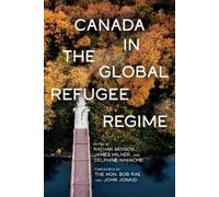 Nathan Benson Canada in the Global Refugee Regime (Tascabile)