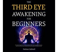 Nathan Caldwell The Third Eye Awakening for Beginners: The Step-by-S (Tascabile)
