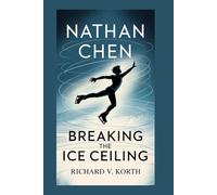 Nathan Chen: Breaking the Ice Ceiling