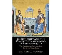 Nathan D. Howar Christianity and the Contest for Manhood in Late Ant (Tascabile)