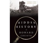 Nathan Davis Wayne Davis Hidden History of Howard County (Tascabile)