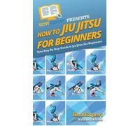 Nathan Demetz Howexpert Howexpe How To Jiu Jitsu For Beginne (Copertina rigida)