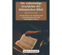 Nathan Gracewoo Die Vollständige Geschichte Der Äthiopischen Bibel: (Tascabile)