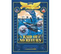 NATHAN HALES HAZARDOUS TALES BIGGER RAID OF NO RETURN: A World War II Tale of the Doolittle Raid