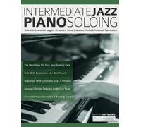 Intermediate Jazz Piano Soloing: Solo With Extended Arpeggios, Chromatics, Bebop Extensions, Modes & Pentatonic Substitutions
