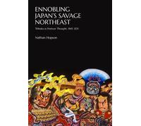 Nathan Hopson Ennobling Japan’s Savage Northeast (Copertina rigida)