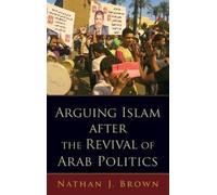 Nathan J. Brown Arguing Islam after the Revival of Arab Polit (Copertina rigida)