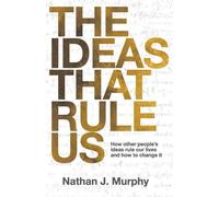 Nathan J Murphy Nathan J. Murphy The Ideas That Rule Us (Tascabile)