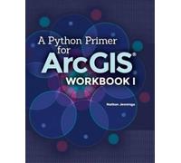 Nathan Jennings A Python Primer for ArcGIS(R) (Tascabile)