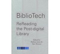 Nathan Jones BiblioTech: ReReading the Post-digital Library (Tascabile)