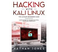 Nathan Jones Hacking with Kali Linux THE ULTIMATE BEGINNERS GUIDE (Tascabile)