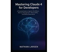 Nathan Larsen Mastering Claude 4 for Developers (Tascabile)