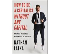 Nathan Latka How To Be A Capitalist Without Any Capital (Copertina rigida)