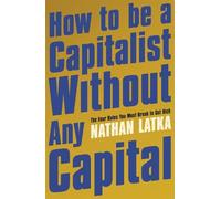 Nathan Latka How to Be a Capitalist Without Any Capital (Tascabile)