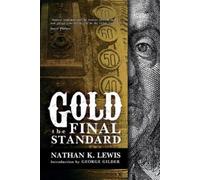George Gilder Nathan Lewis Gold: the Final Standard (Tascabile)