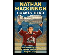NATHAN MACKINNON: HOCKEY HERO: An Easy-to-Read Biography Full of Ice, Skates, and Dreams