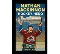 NATHAN MACKINNON: HOCKEY HERO: An Easy-to-Read Biography Full of Ice, Skates, and Dreams
