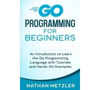 Nathan Metzler Go Programming for Beginners (Tascabile)