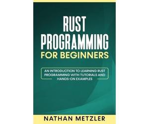 Nathan Metzler Rust Programming for Beginners (Tascabile)