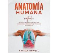 Nathan Orwell Anatomía Humana: Un Manual Práctico e Intuitivo para Descub (Book)
