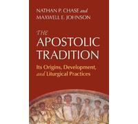 Nathan P. Chase Maxwell E. Johnson The Apostolic Tradition (Tascabile)