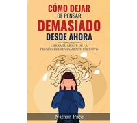 Nathan Pace Cómo Dejar de Pensar Demasiado Desde Ahora (Tascabile)