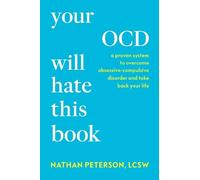 Your OCD Will Hate This Book: A Proven System to Overcome Obsessive-Compulsive Disorder and Take Back Your Life