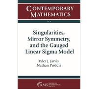 Nathan Priddis Singularities, Mirror Symmetry, and the Gauged Linear (Tascabile)