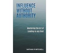 Nathan R Mitchell Influence Without Authority (Tascabile)