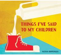 Nathan Ripperger Things I've Said to My Children (Copertina rigida)
