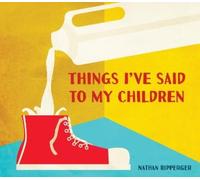 Nathan Ripperger Things I've Said to My Children (Copertina rigida)