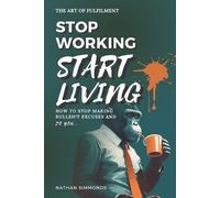 Nathan Simmonds Stop Working Start Living (Tascabile) Art of Fulfilment
