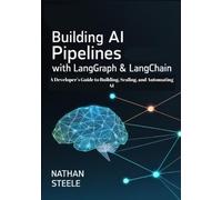 Nathan Steele Building AI Pipelines with LangGraph and LangChain (Tascabile)