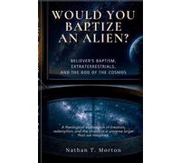 Nathan T Morton Would You Baptize an Alien? (Tascabile)