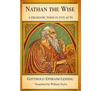 Nathan the Wise: A Dramatic Poem In Five Acts
